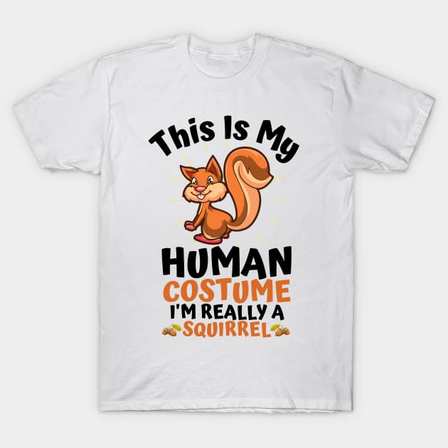 This Is My Human Costume I'm Really A Squirrel T-Shirt This Is My Human Costume I'm Really A Squirrel T-Shirt