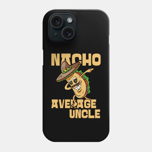 Nacho Average Uncle Funny Uncle Joke Phone Case by JustCreativity