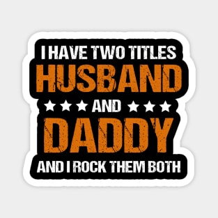 I Have Two Titles Husband And Daddy And I Rock Them Both Magnet