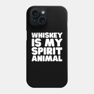 Whiskey Is My Spirit Animal Phone Case