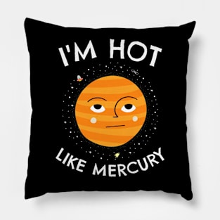 🔭 I'm Hot Like Mercury, Cute Solar System Planet Space Design Pillow