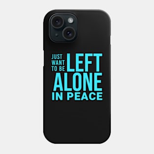 Just want to be... Phone Case