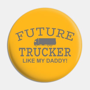 Future Trucker Like My Daddy Pin