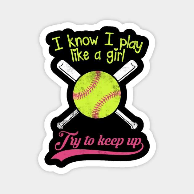 Baseball I know I Play Like A Girl Try To Keep Up Magnet by fromherotozero