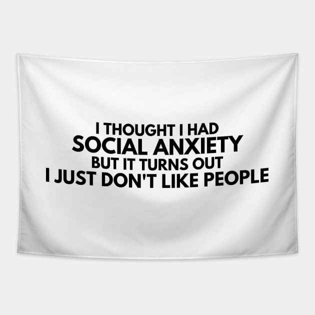 I Thought I had Social Anxiety, Sarcastic Funny Phrase Tapestry by JK Mercha