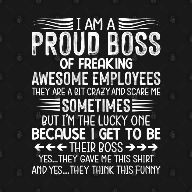 Funny I Am A Proud Boss Of Freaking Awesome Employees Boss by tasnimtees