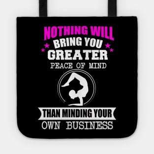 Nothing Will Bring You Greater Peace Of Mind Than Minding Your Own Business Tote