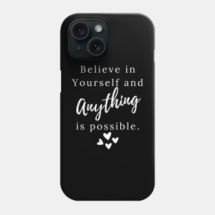 Believe in yourself and anything is possible Phone Case