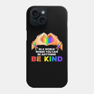 In A World Where You Can Be Anything Be Kind Gay Pride Lgbt Phone Case