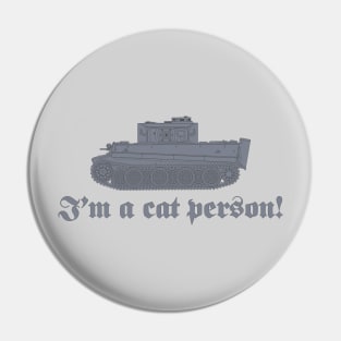 Im a cat person! Tiger tank with a rotated turret (gray color) Pin