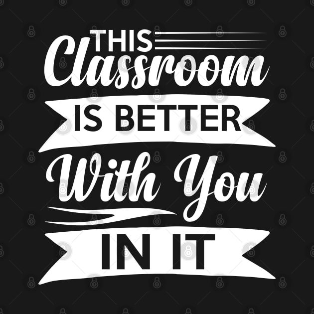 cute This Classroom Is Better With You In It Celebration of Presence by greatnessprint