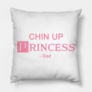 Chin up Princess- DAD 4 Pillow