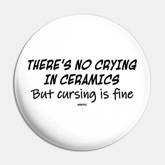 No Crying In Ceramics Pin by Jan Grackle