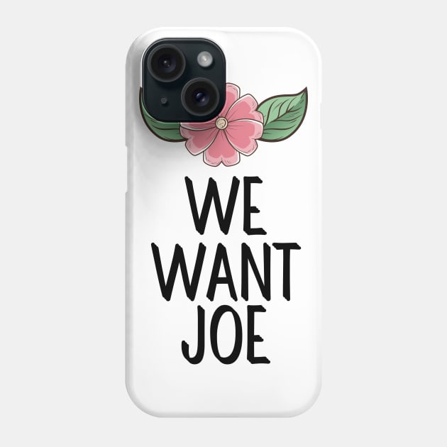 #WeWantJoe We Want Joe Phone Case by AwesomeDesignz