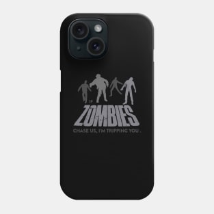 If Zombies Chase Us, I'm Tripping You Phone Case