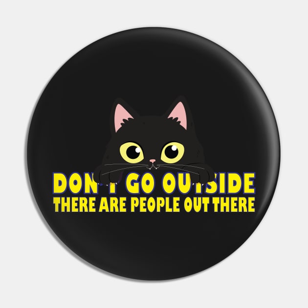 Don't Go Outside There Are People Out There Pin by GShow