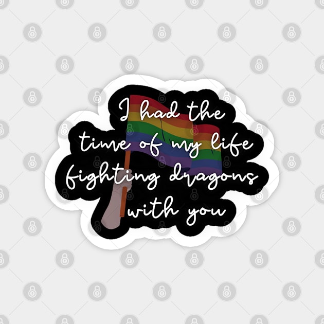 Time of My Life Fighting Dragons With You Pride Magnet by Sapphic Swiftie 