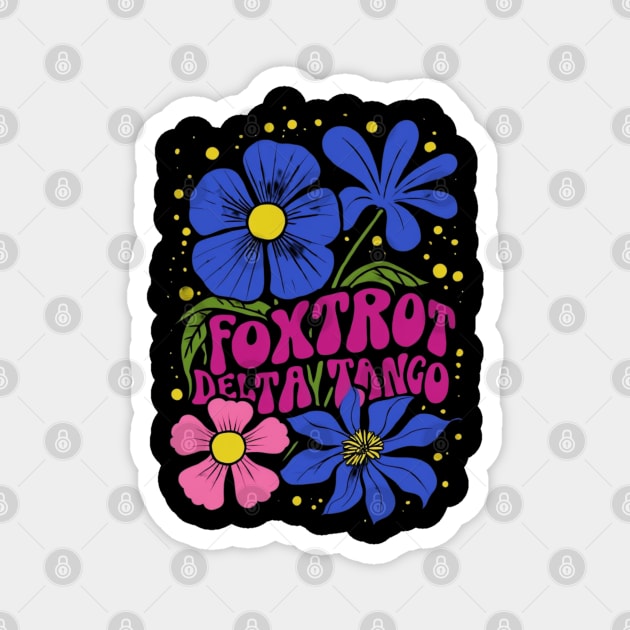 Foxtrots Deltas Tangos Flower Magnet by Creatifly Graphic Tees