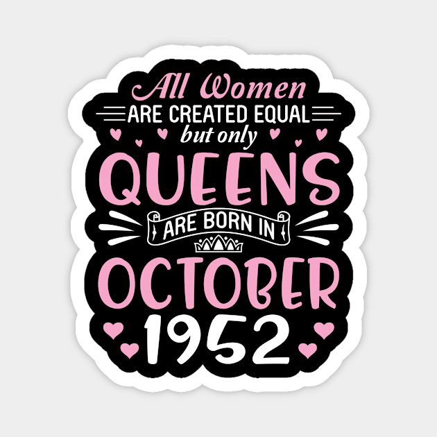 All Women Are Created Equal But Only Queens Are Born In October 1952 Happy Birthday 68 Years Old Me Magnet by Cowan79