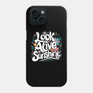 Look alive sunshine Phone Case