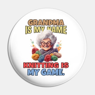 Grandma is my name. Knitting is my game. Pin