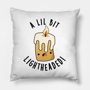 A Lil Bit Light Headed Funny Candle Puns Pillow