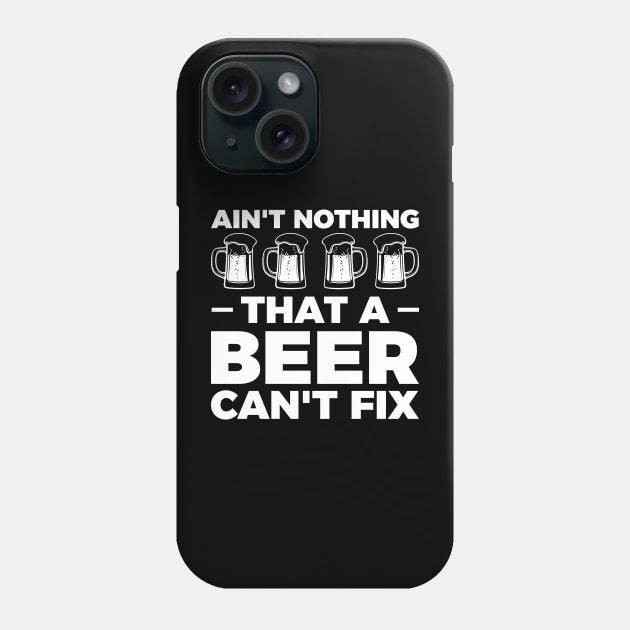 Ain't nothing that a beer can't fix - Funny Hilarious Meme Satire Simple Black and White Beer Lover Gifts Presents Quotes Sayings Phone Case by Arish Van Designs