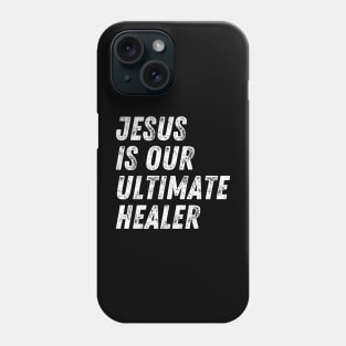 Christian Quote Jesus Is Our Ultimate Healer Phone Case