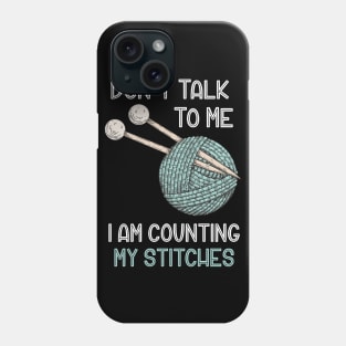 Don't Talk to Me I'm Counting My Stitches Funny Crochet Knitting Phone Case