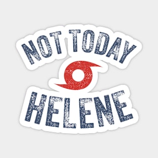 Hurricane Helene - Not Today Helene Magnet