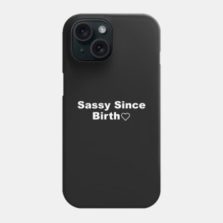 Sassy Since Birth Phone Case