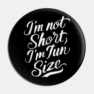 Im not short Im fun size Pin