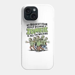 My Biggest Zombie Fear Is All The Walking Phone Case