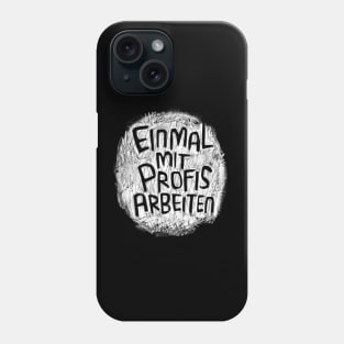 Einmal mit Profis arbeiten Phone Case