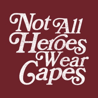 Not All Heroes Wear Capes / Faded Vintage Style T-Shirt