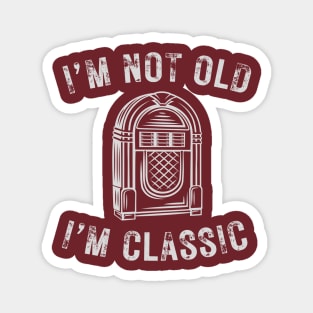 I’m not old I’m a classic retro jukebox Magnet