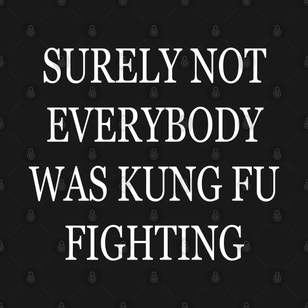 Surely Not Everybody Was Kung Fu Fighting by lmohib