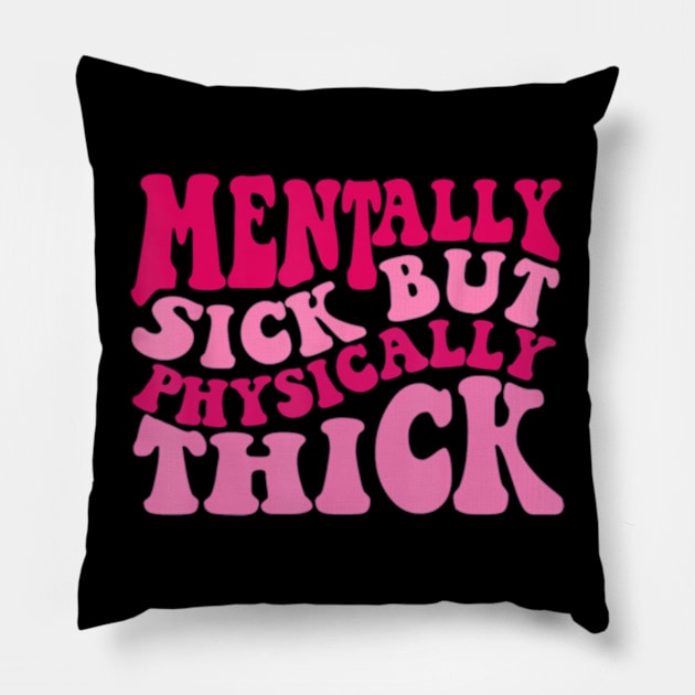 Mentally Sick But Physically Thick Groovy Humor Pillow by Sandlin Keen Ai