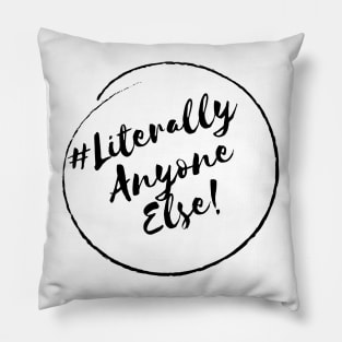 Literally Anyone Else!- Stylish Minimalistic Political Pillow