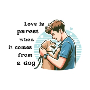 Love is purest when it comes from a dog T-Shirt