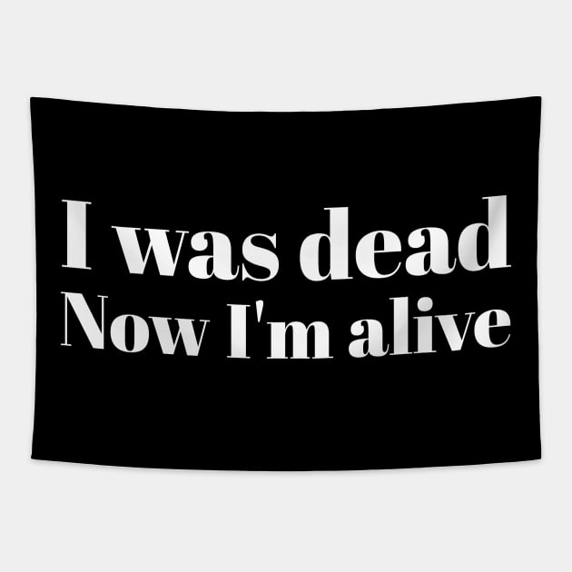 I was dead Now I'm alive Tapestry by Pacific West