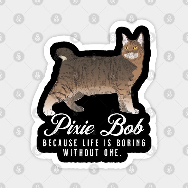 Pixie Bob Mom Life Is Boring Without One Gift Magnet by grendelfly73