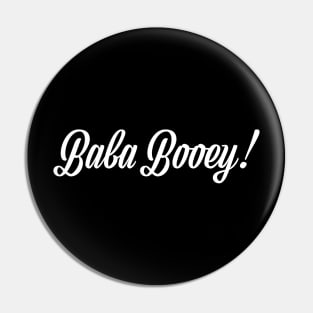 Baba Booey! Pin