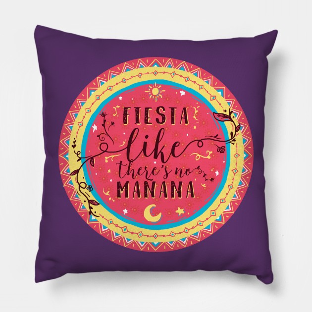 Fiesta Like There's no Manana Pillow by kursatunsal