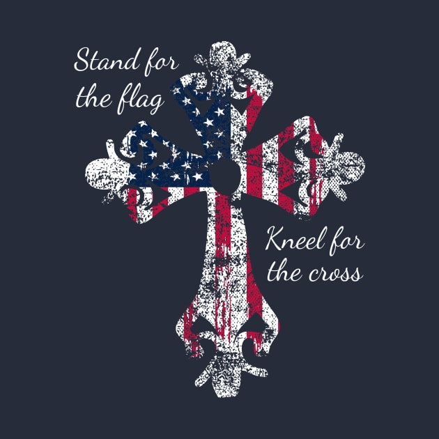 Stand for the Flag Kneel for the Cross by nikkidawn74