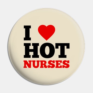 I Love Hot Nurses Pin