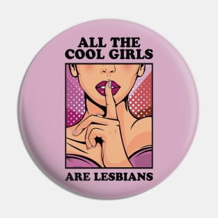 All The Cool Girls Are Lesbians Pin