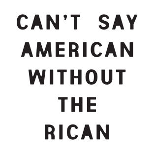 Can't Say American Without the Rican T-Shirt