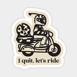 I Quit, Let's Ride Magnet