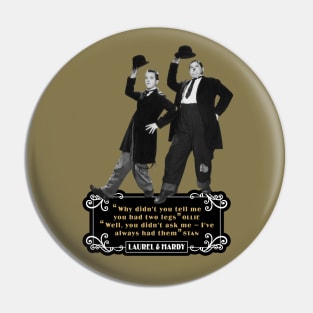 Laurel & Hardy Quotes: 'Why Didn't You Tell Me You Had Two Legs Ollie' 'Well You Didn't Ask Me, I've Always Had Them Stan' Pin